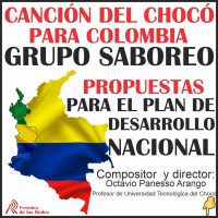 GRUPO SABOREO: “CANCIÓN DEL CHOCÓ PARA COLOMBIA”. PROPUESTAS PARA EL PLAN DE DESARROLLO NACIONAL.