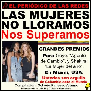 LAS MUJERES NO LLORAMOS, NOS SUPERAMOS. GOYO Y SHAKIRA: ORGULLO DE COLOMBIA, ANTE EL MUNDO.