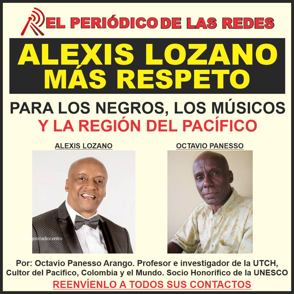 ALEXIS LOZANO, TE EXIGIMOS MÁS RESPETO PARA LOS NEGROS, LOS MÚSICOS Y LA REGIÓN DEL PACÍFICO.